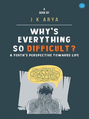 cover image of Why's everything so difficult?- a youth's perspective towards life